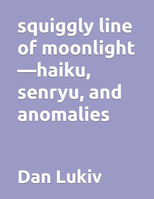 squiggly line of moonlight-haiku, senryu, and a... B08HW4F6LK Book Cover