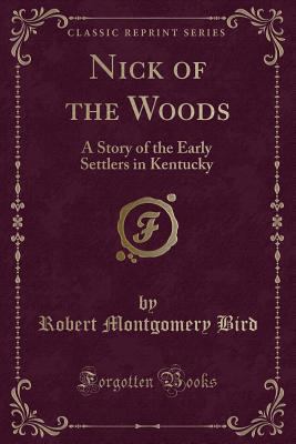 Nick of the Woods: A Story of the Early Settler... 1330490983 Book Cover