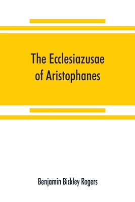 The Ecclesiazusae of Aristophanes: acted at Ath... 9389525047 Book Cover