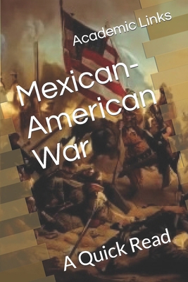 Mexican-American War: A Quick Read B0CZWQQ8JW Book Cover