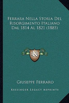 Ferrara Nella Storia Del Risorgimento Italiano ... [Italian] 1167424956 Book Cover