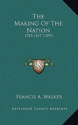 The Making of the Nation: 1783-1817 (1895) 1164366513 Book Cover