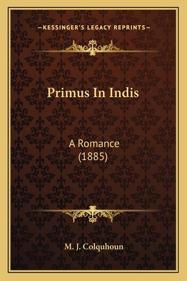 Primus In Indis: A Romance (1885) 116486579X Book Cover