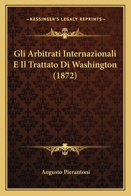 Gli Arbitrati Internazionali E Il Trattato Di W... [Italian] 1167485165 Book Cover