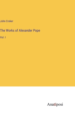 The Works of Alexander Pope: Vol. I 3382177870 Book Cover