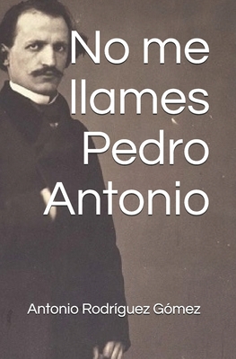 No me llames Pedro Antonio [Spanish] B08761Z6LK Book Cover