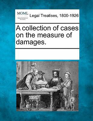A collection of cases on the measure of damages. 1241111189 Book Cover