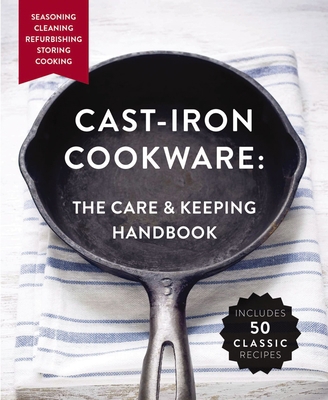 Cast Iron Cookware: The Care and Keeping Handbo... 160433732X Book Cover