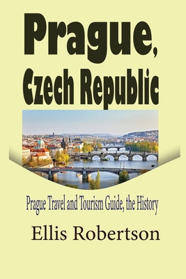 Prague, Czech Republic: Prague Travel and Touri... B084DGWNSN Book Cover