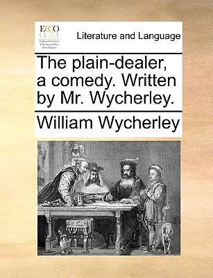 The Plain-Dealer, a Comedy. Written by Mr. Wych... 117061681X Book Cover