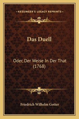 Das Duell: Oder, Der Weise In Der That (1768) [German] 1165890720 Book Cover