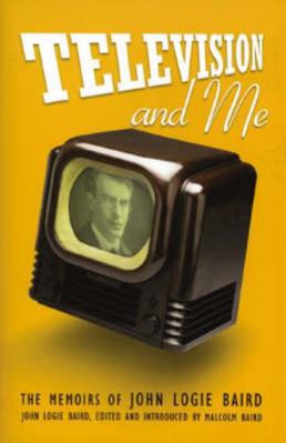 Television and Me: The Autobiography of John Lo... 1841830631 Book Cover