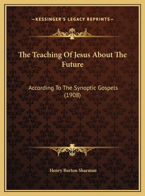 The Teaching Of Jesus About The Future: Accordi... 1169780881 Book Cover