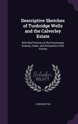 Descriptive Sketches of Tunbridge Wells and the... 1356946844 Book Cover