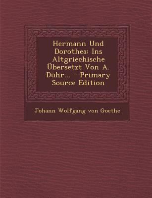 Hermann Und Dorothea: Ins Altgriechische Uberse... [Greek] 1294369261 Book Cover