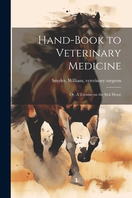 Hand-book to Veterinary Medicine; or, A Treatis... 1021397423 Book Cover