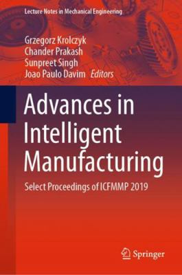 Advances in Intelligent Manufacturing: Select P... 9811545642 Book Cover