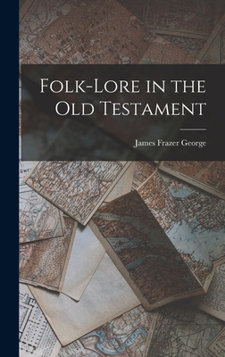 Folk-lore in the Old Testament 1015773125 Book Cover