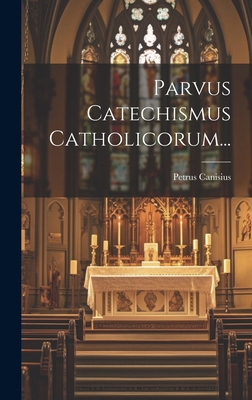 Parvus Catechismus Catholicorum... [Latin] 1019687762 Book Cover