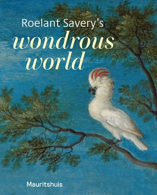 Roelant Savery's Wondrous World 9462625220 Book Cover