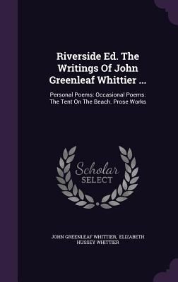 Riverside Ed. The Writings Of John Greenleaf Wh... 1346616485 Book Cover