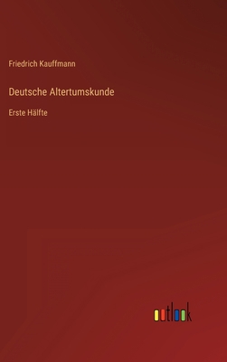 Deutsche Altertumskunde: Erste Hälfte [German] 3368494899 Book Cover