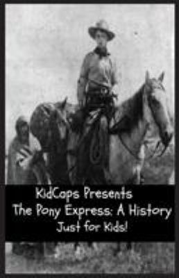 The Pony Express: A History Just for Kids! 1621074501 Book Cover