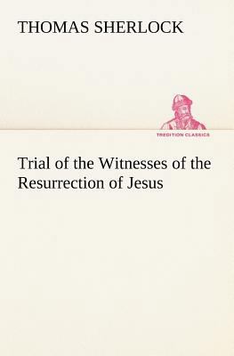 Trial of the Witnesses of the Resurrection of J... 3849166163 Book Cover