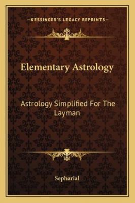 Elementary Astrology: Astrology Simplified For ... 1162917474 Book Cover