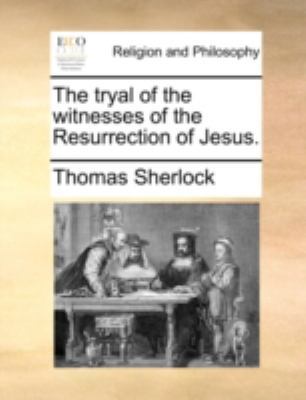 The Tryal of the Witnesses of the Resurrection ... 1170525938 Book Cover