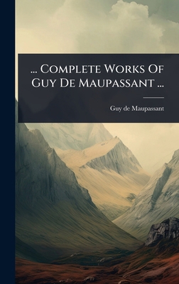 ... Complete Works Of Guy De Maupassant ... 102447044X Book Cover