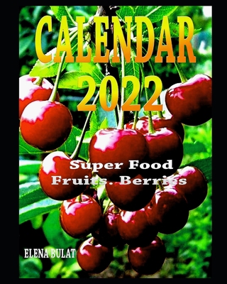 Calendar 2022. Super Food. Fruits. Berries B091F8335W Book Cover