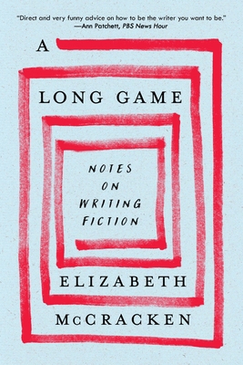 A Long Game: Notes on Writing Fiction 0063375303 Book Cover