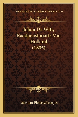Johan De Witt, Raadpensionaris Van Holland (1805) [Dutch] 116761934X Book Cover