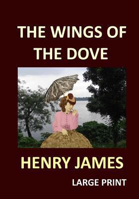 THE WINGS OF THE DOVE HENRY JAMES Large Print: ... 1541305817 Book Cover