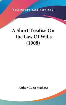 A Short Treatise on the Law of Wills (1908) 1120253446 Book Cover