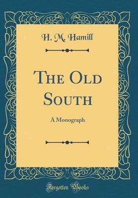 The Old South: A Monograph (Classic Reprint) 0484359266 Book Cover