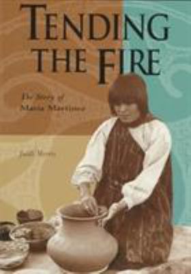 Tending the Fire: The Story of Maria Martinez 0873586549 Book Cover