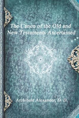 The Canon of the Old and New Testaments Ascerta... 1773560069 Book Cover