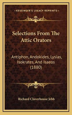 Selections from the Attic Orators: Antiphon, An... 1165054620 Book Cover