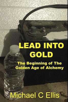 Lead into Gold: The Beginning of the Golden Age... 1537026771 Book Cover