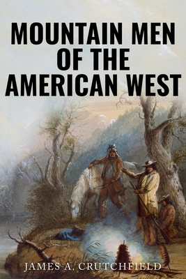 Mountain Men of the American West 1800557531 Book Cover