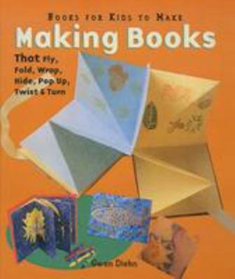 Making Books That Fly, Fold, Wrap, Hide, Pop Up... 141773535X Book Cover