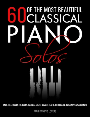 60 Of The Most Beautiful Classical Piano Solos:... B085K5S4YG Book Cover