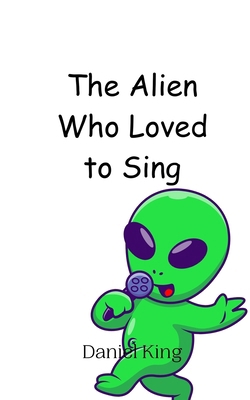 The Alien Who Loved to Sing 9908012452 Book Cover