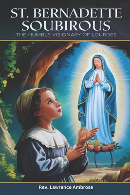 St. Bernadette Soubirous: The Humble Visionary ... B0DKCTXWRP Book Cover