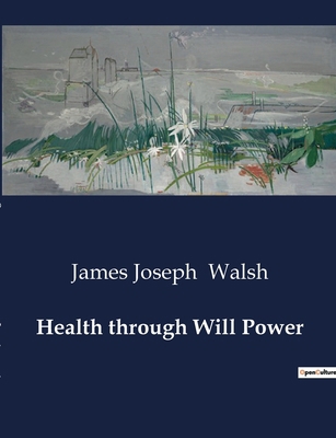 Health through Will Power: Harnessing the Power... B0CVQ7Y3SZ Book Cover