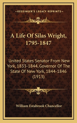 A Life of Silas Wright, 1795-1847: United State... 1164220209 Book Cover