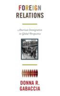 Foreign Relations: American Immigration in Glob... 0691163650 Book Cover