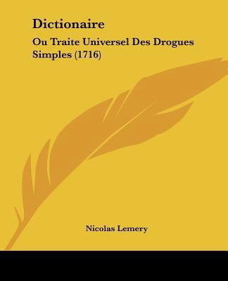 Dictionaire: Ou Traite Universel Des Drogues Si... [French] 110473141X Book Cover